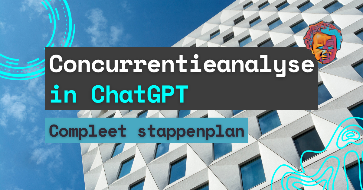 Concurrentieanalyse ChatGPT: Compleet stappenplan in 30 minuten