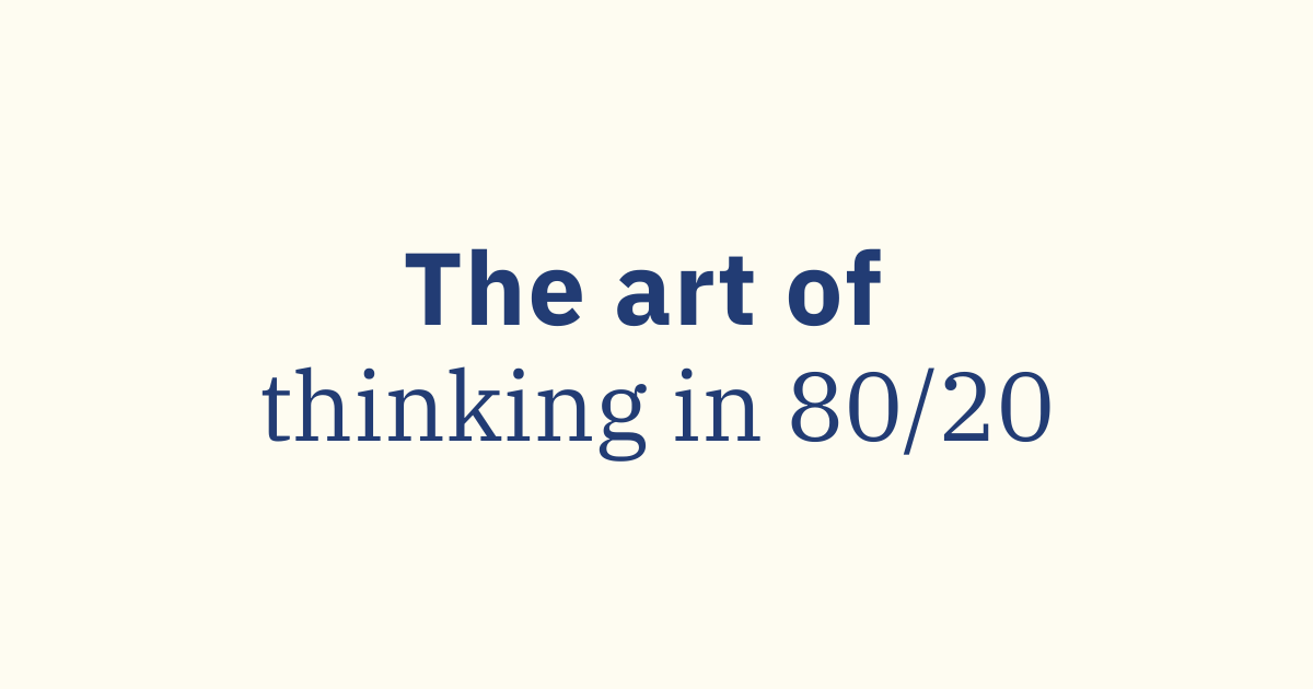 The Art of Thinking in 80/20