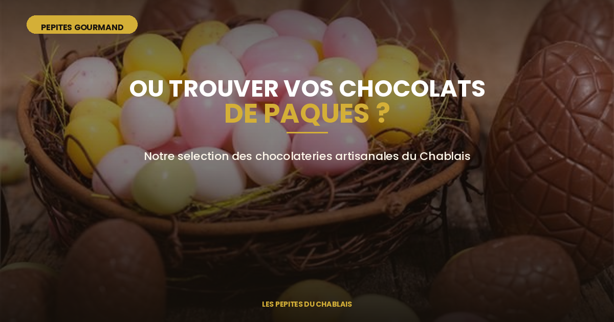 Où trouver vos chocolats de Pâques dans le Chablais ?