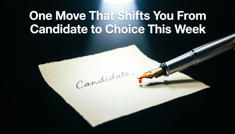 One Move That Shifts You From Candidate to Choice This Week