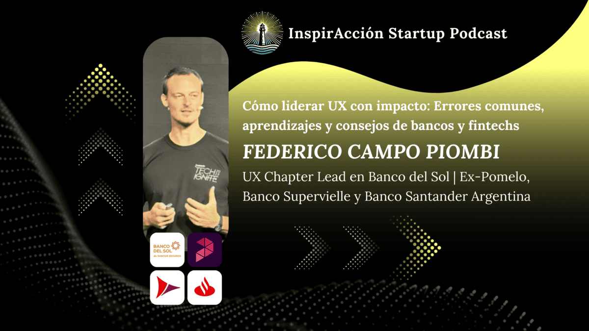 Cómo liderar UX con impacto: Errores comunes, aprendizajes y consejos 🧭 de bancos y fintechs - InspirAcción #11