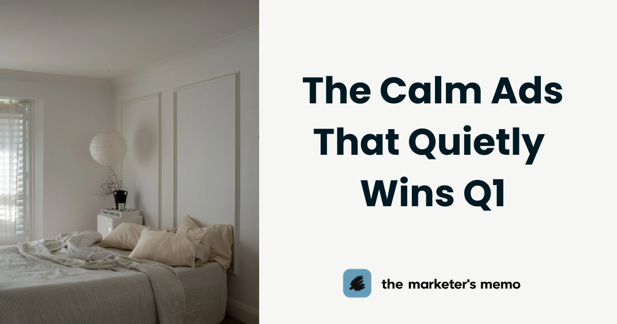 📎The Calm Ads That Quietly Win Q1