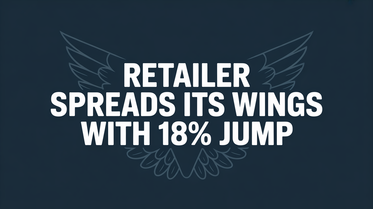 Retailer Spreads Its Wings with 18% Jump