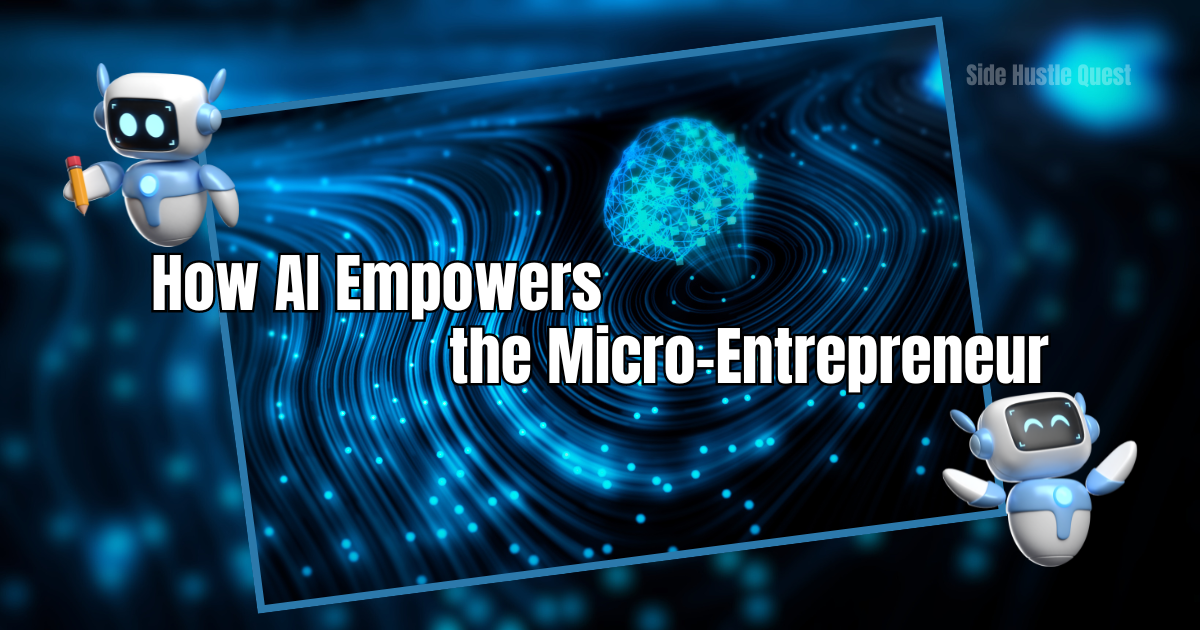 The Rise of the Micro-Entrepreneur: How AI Makes Starting a Business Easier