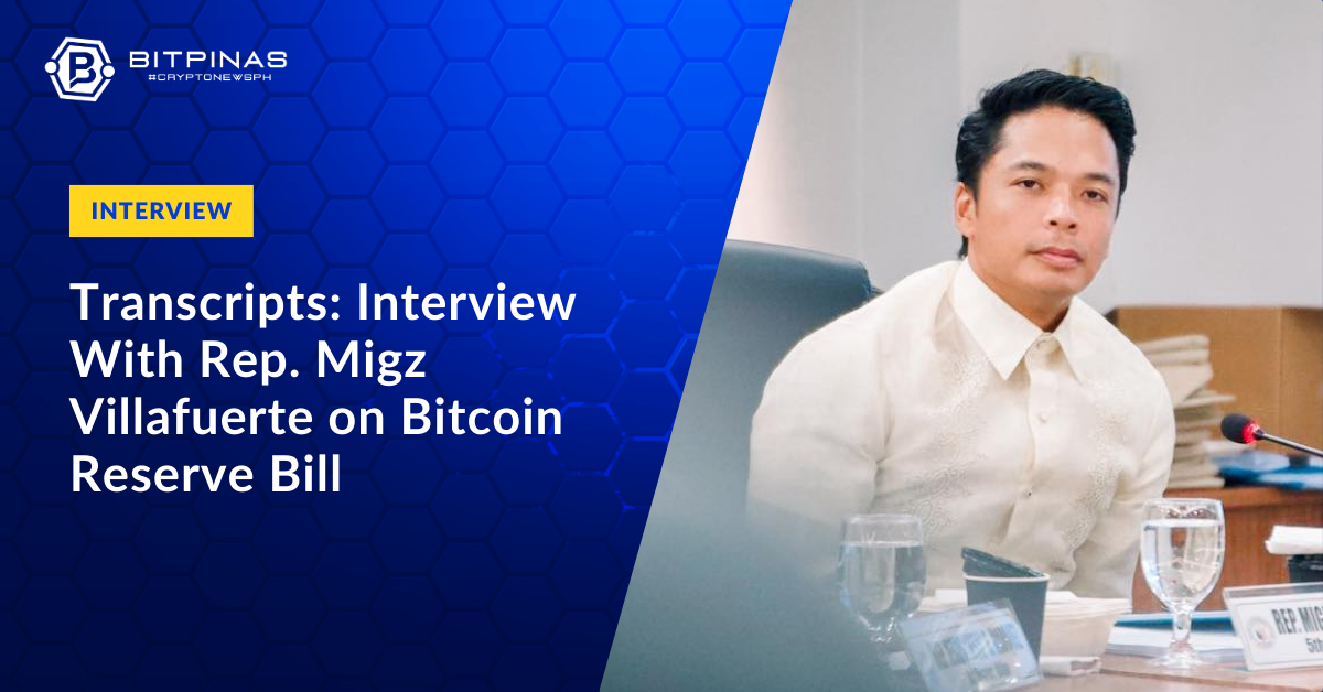 Transcripts: Interview With Rep. Migz Villafuerte on Bitcoin Reserve Bill