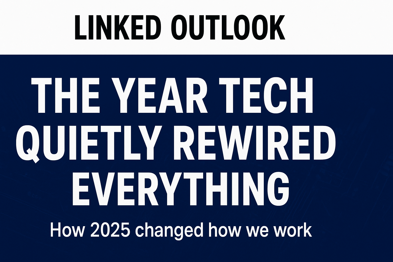 🤖 2025: How AI Quietly Rewired Tech, Work & Competence Landscape