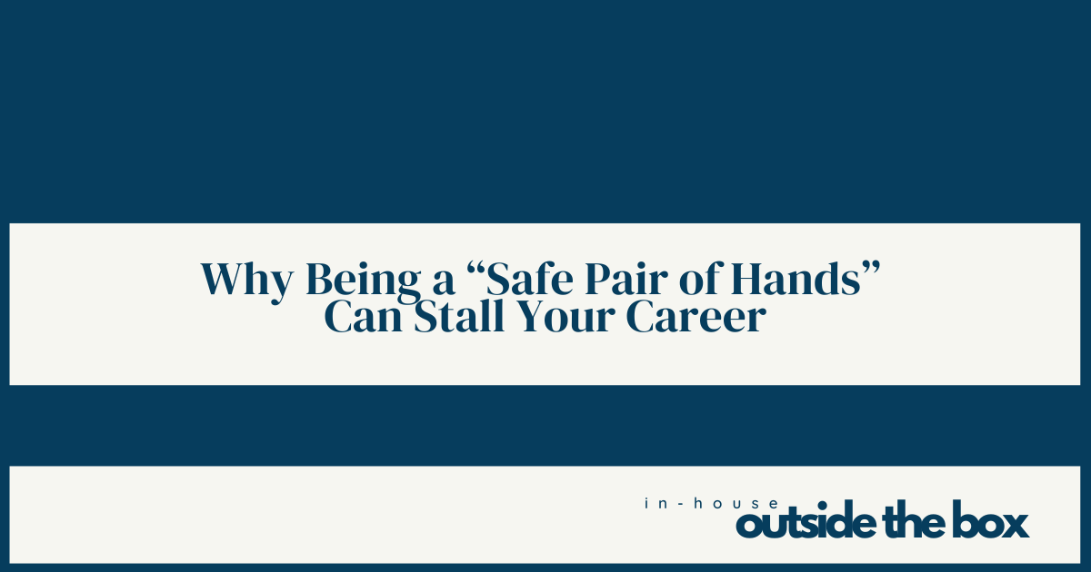 Why Being a “Safe Pair of Hands” Can Stall Your Career