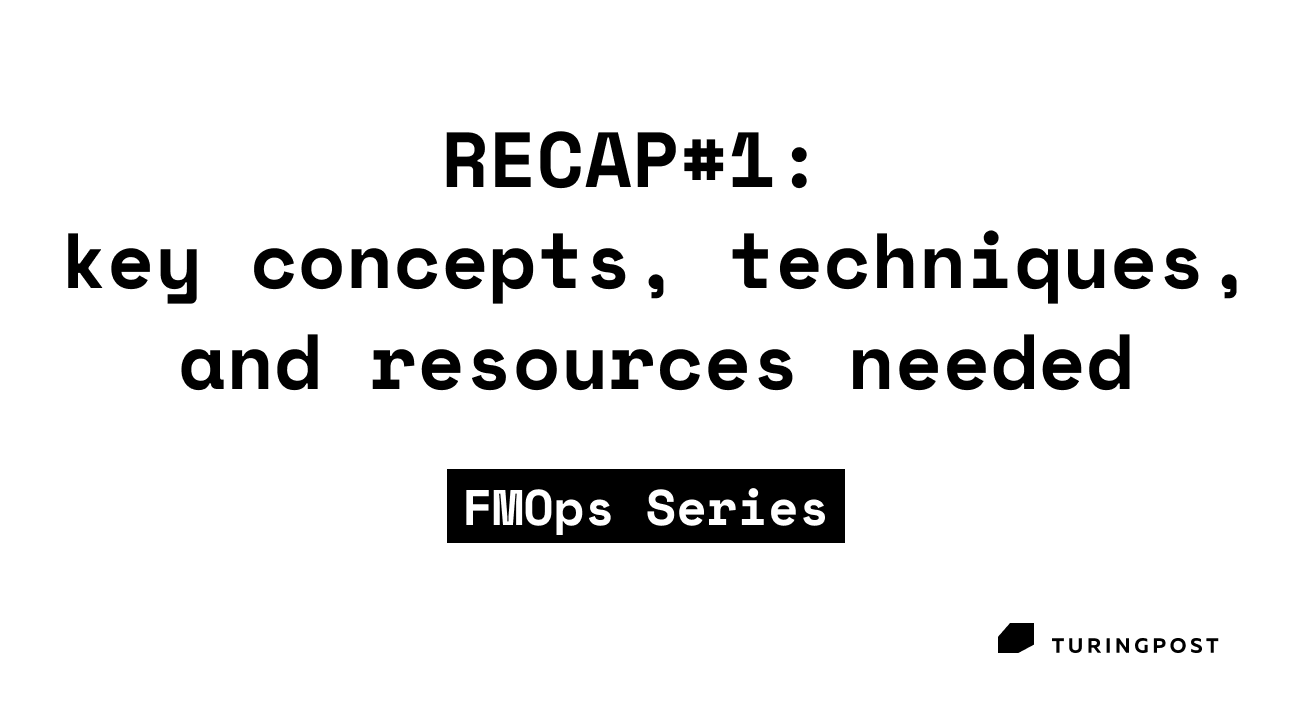 Recap#1 of FMOps: key concepts, techniques, and resources 