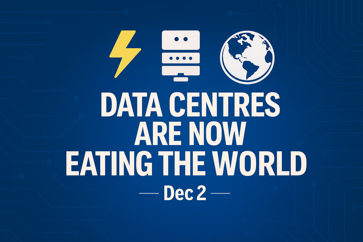 Data Centres Are Now Eating the World