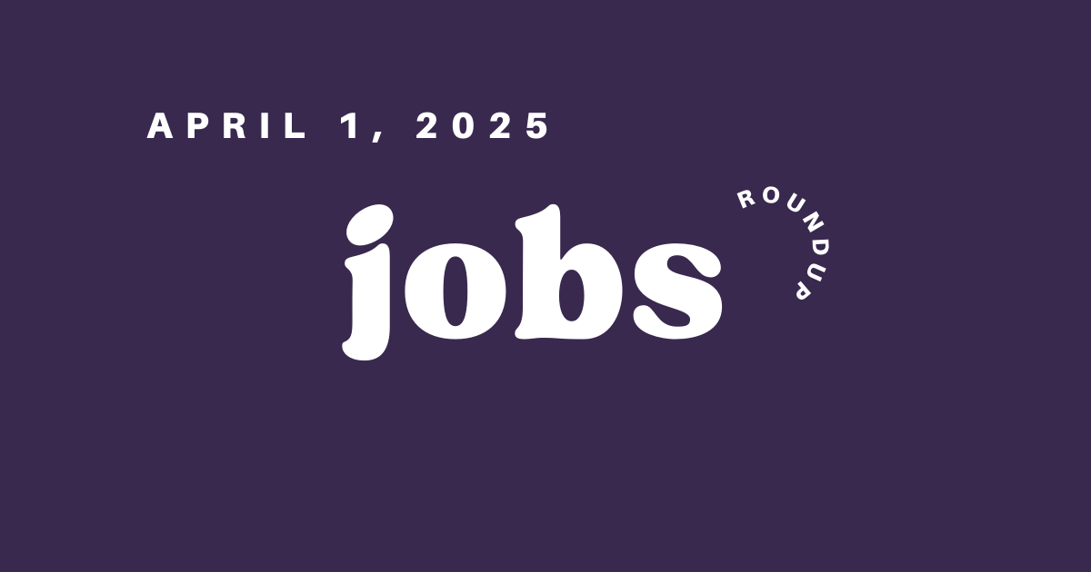Jobs Roundup - April 1, 2025