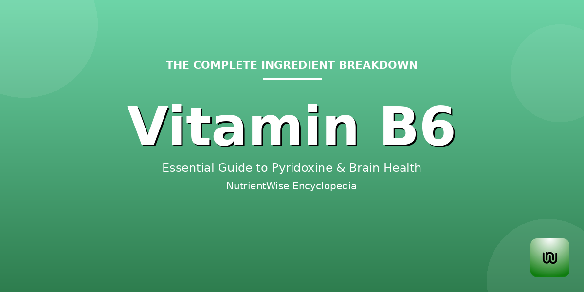 The Complete Ingredient Breakdown: Vitamin B6 