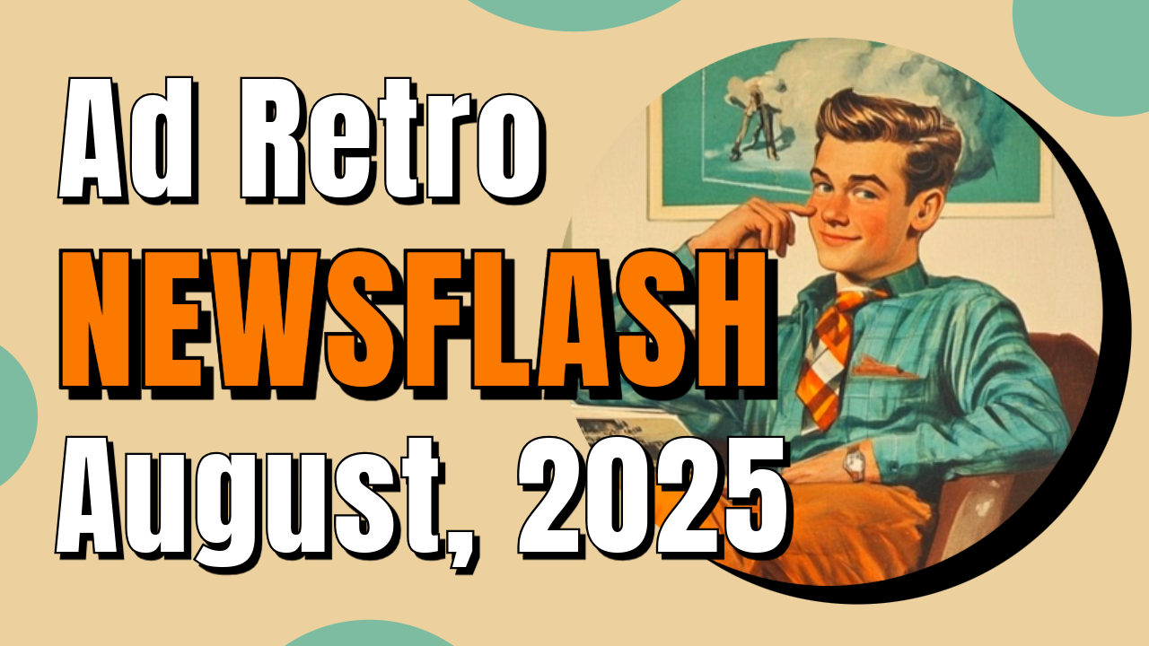 AdRetro Newsflash — August, 2025