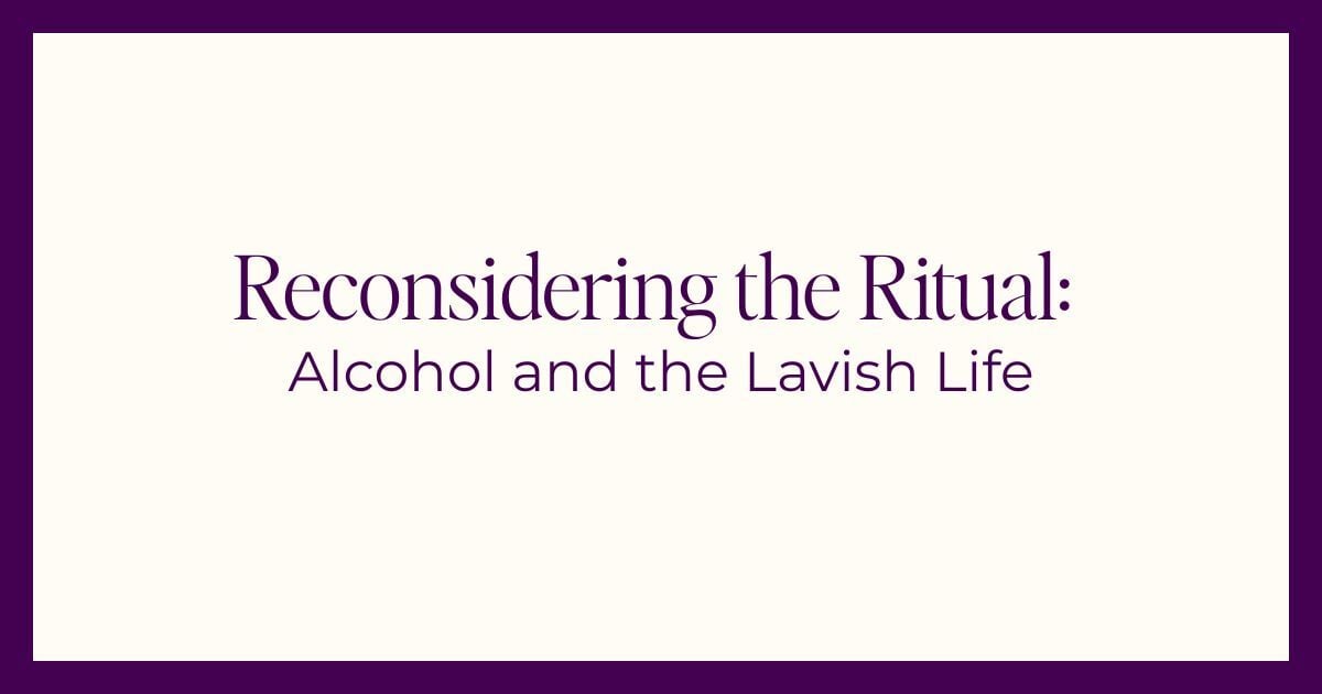 Reconsidering the Ritual: Alcohol & the Lavish Life
