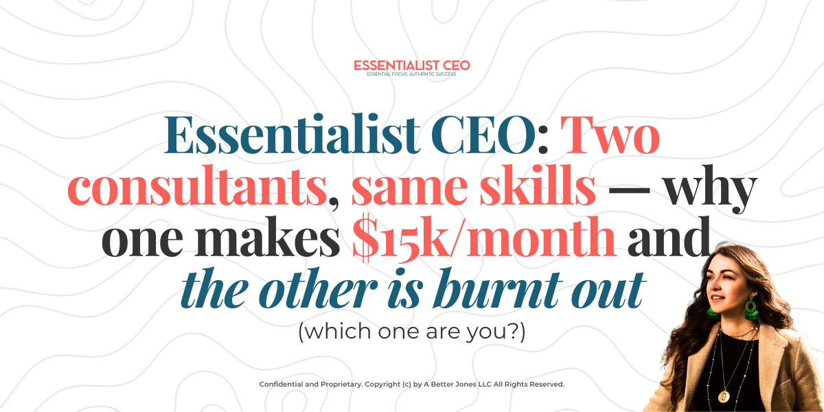 🏔️ Essentialist CEO: Two consultants, same skills — why one makes $15k/month and the other is burnt out