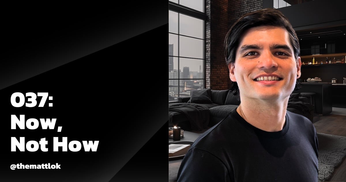 ⚫ 037: Now Not How