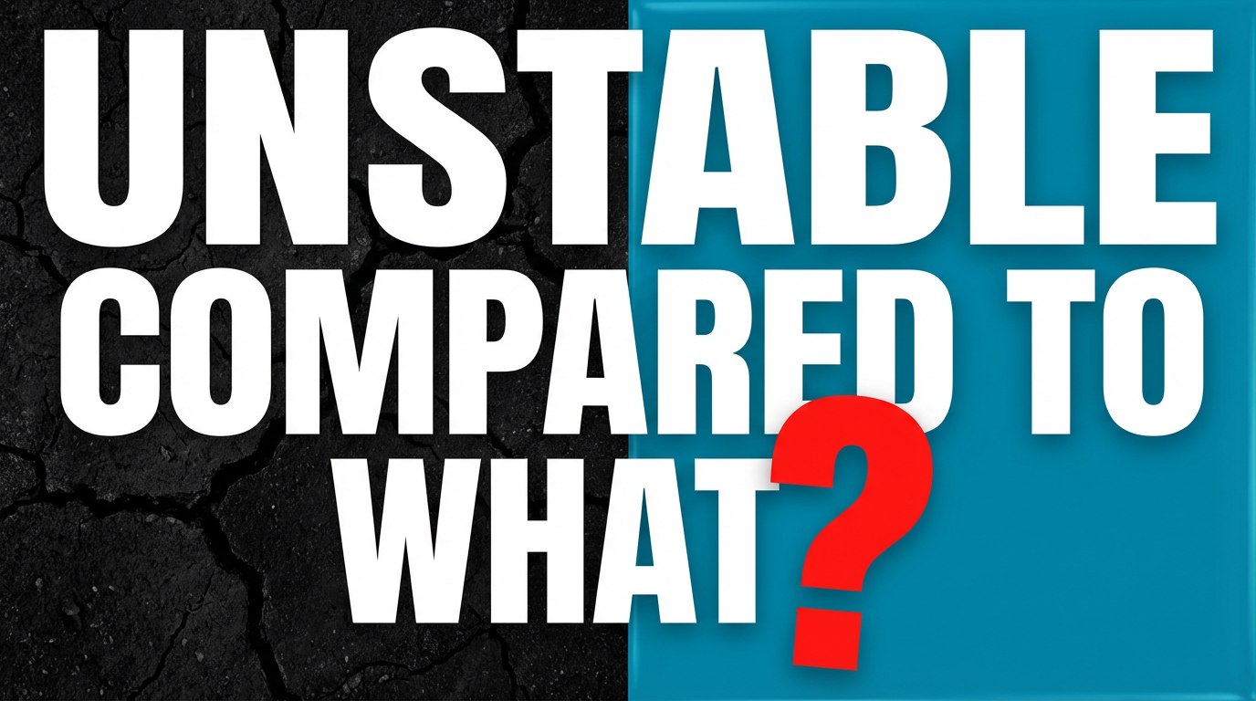 Unstable Compared to What?