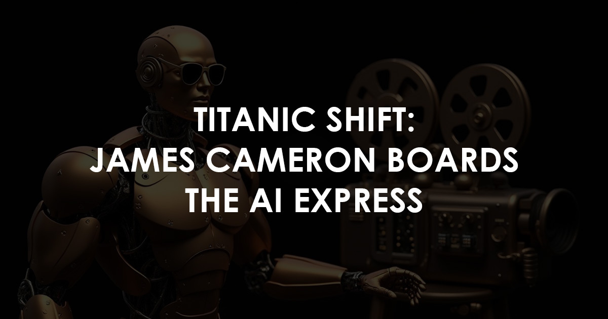 Titanic Shift: James Cameron Boards the AI Express
