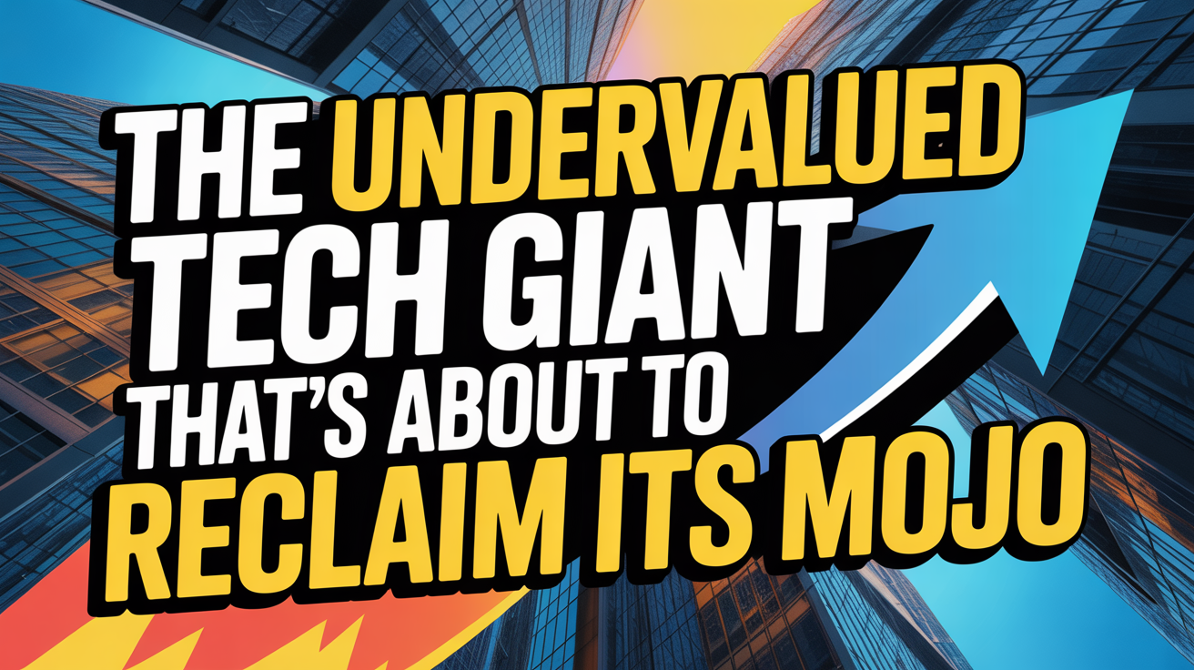 The Undervalued Tech Giant That’s About to Reclaim Its Mojo