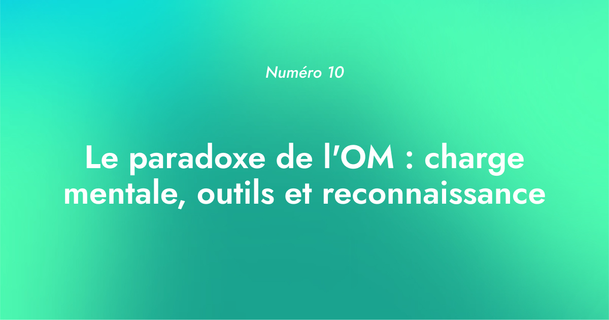 [Numéro 10] Le paradoxe de l'OM : charge mentale, outils et reconnaissance
