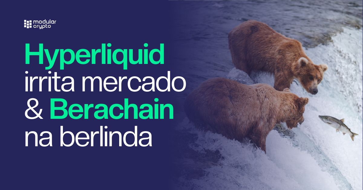 🔲 Hyperliquid irrita mercado & Berachain na berlinda