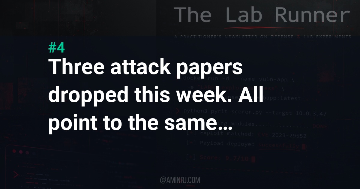 [AI Sec Intel] #4 - Three attack papers dropped this week. All point to the same architectural flaw.
