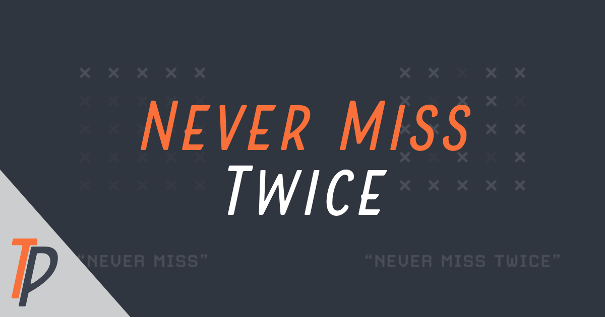 ❌ Never Miss Twice
