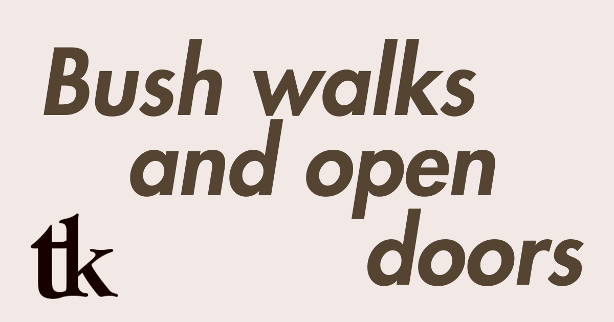 In memoriam: bush walks and open doors