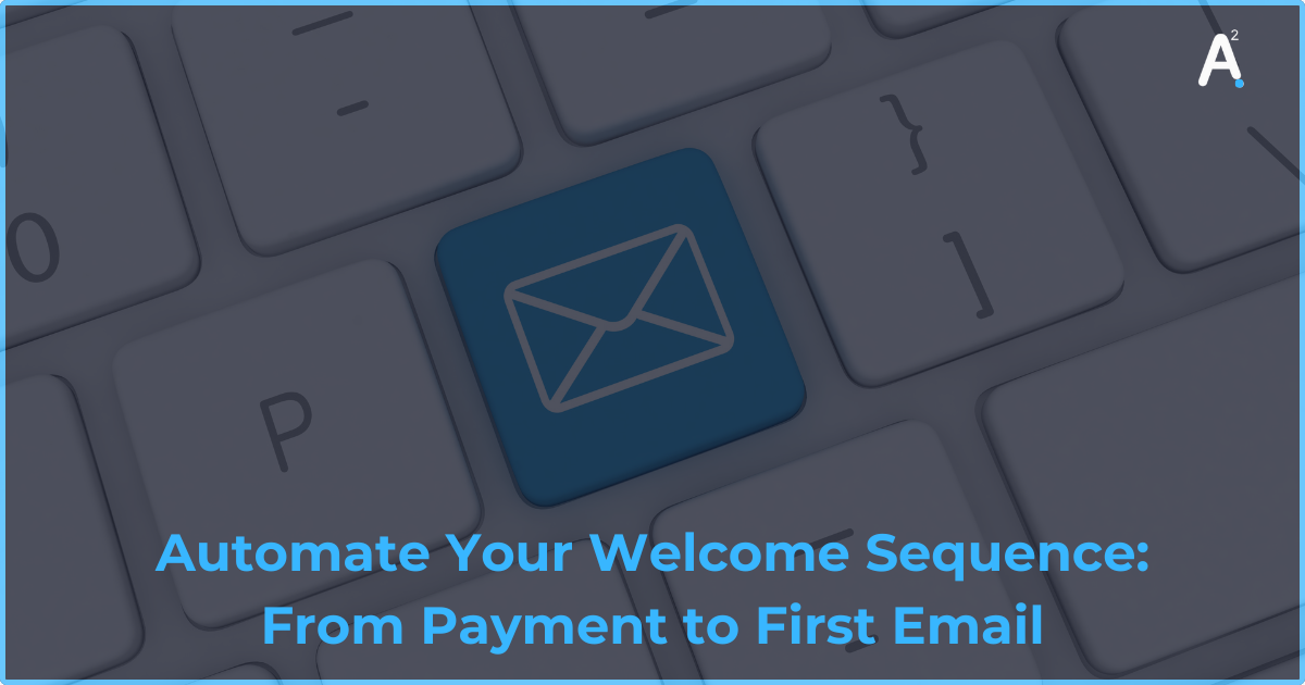 Automate Your Welcome Sequence: From Payment to First Email