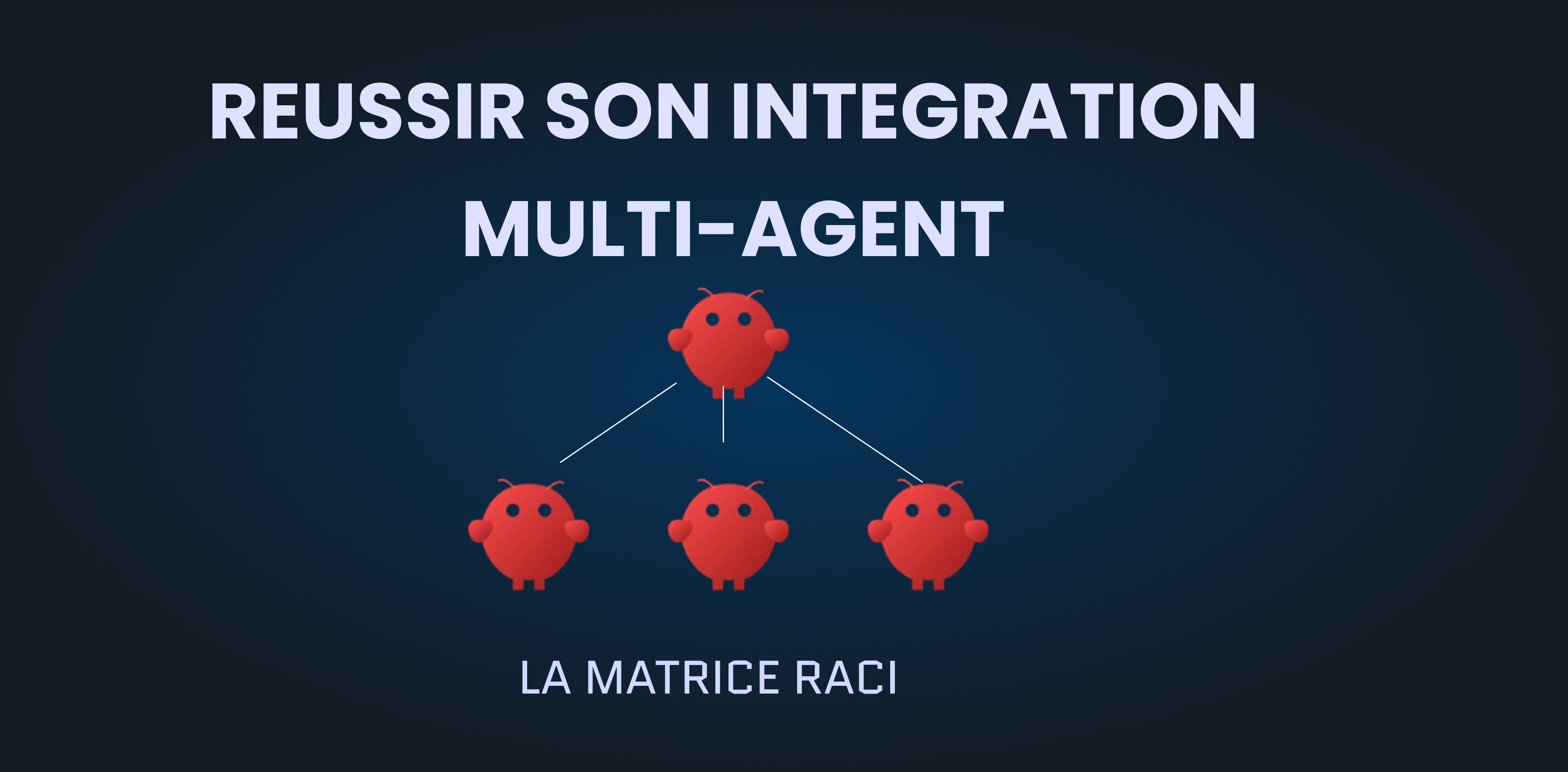 La méthode pour créer une équipe d’agents IA performante