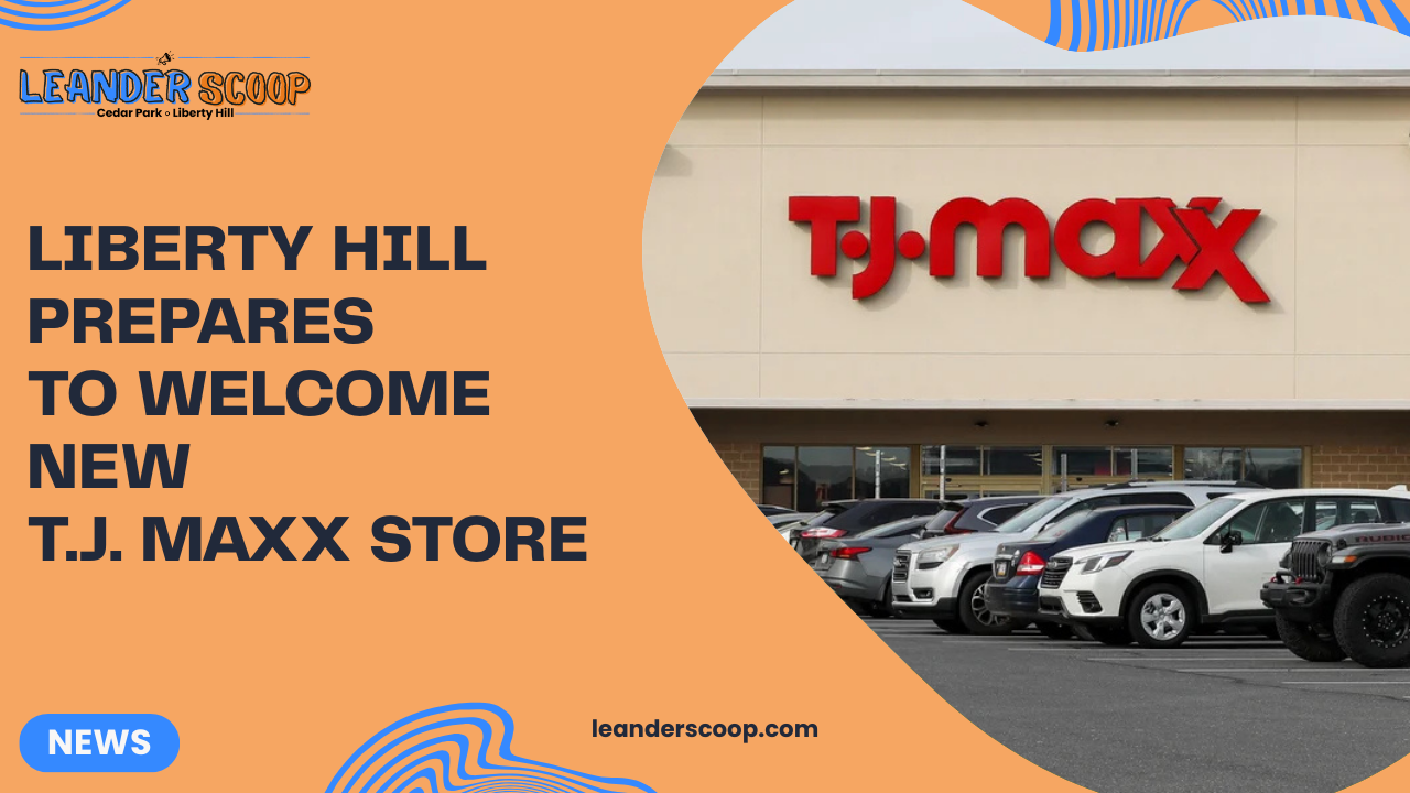 Liberty Hill prepares to welcome new T.J. Maxx store