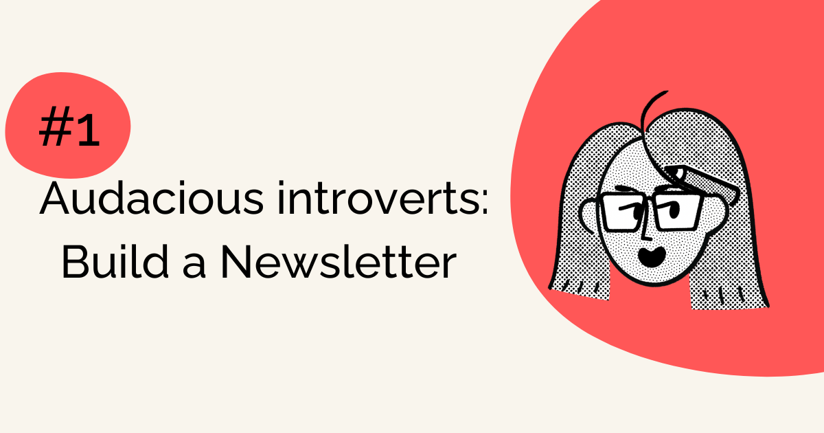 Audacious Introverts: Build a Newsletter