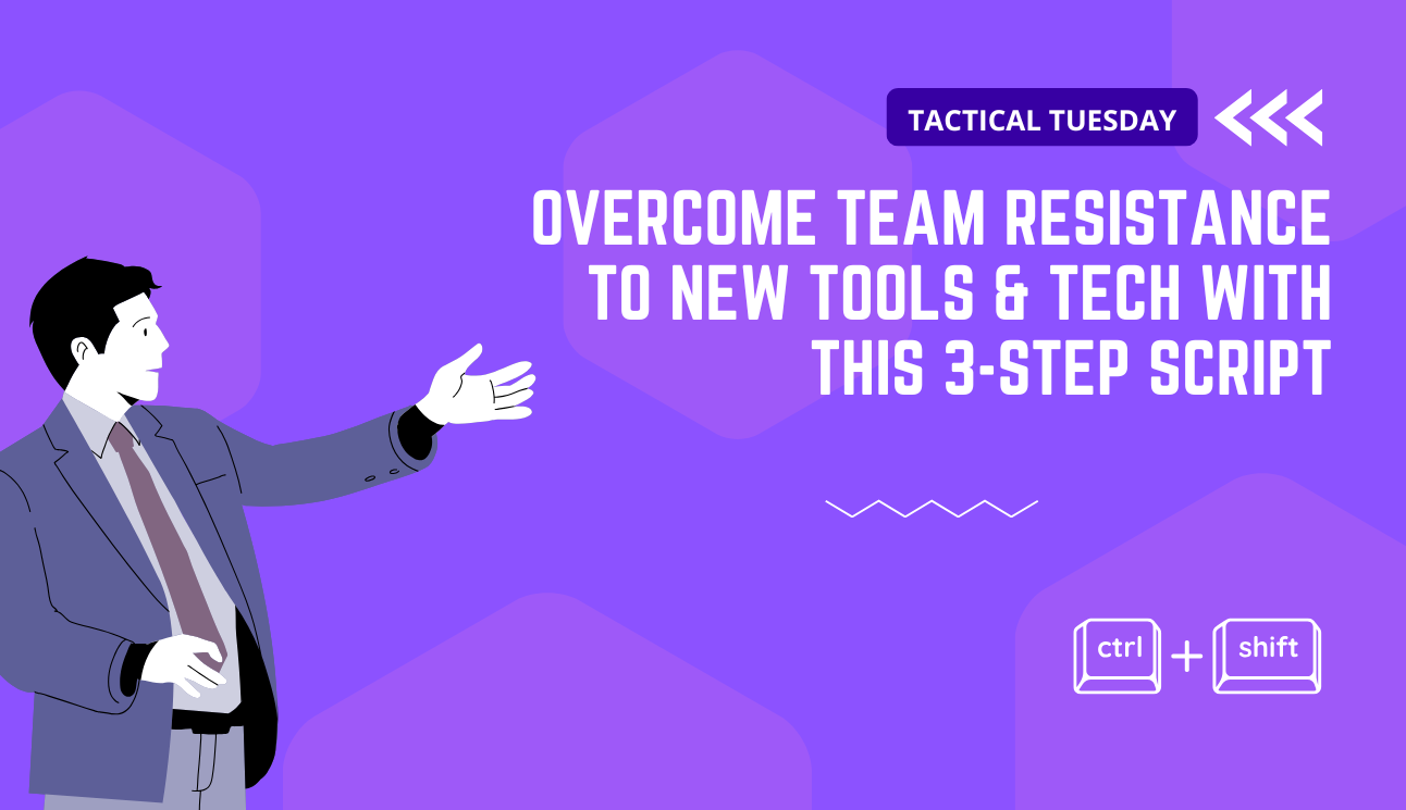 Overcome team resistance to new tools & tech with this 3-step script