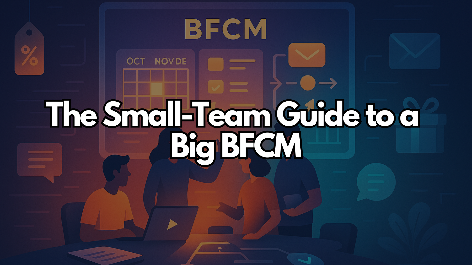 The Small-Team Guide to a Big BFCM