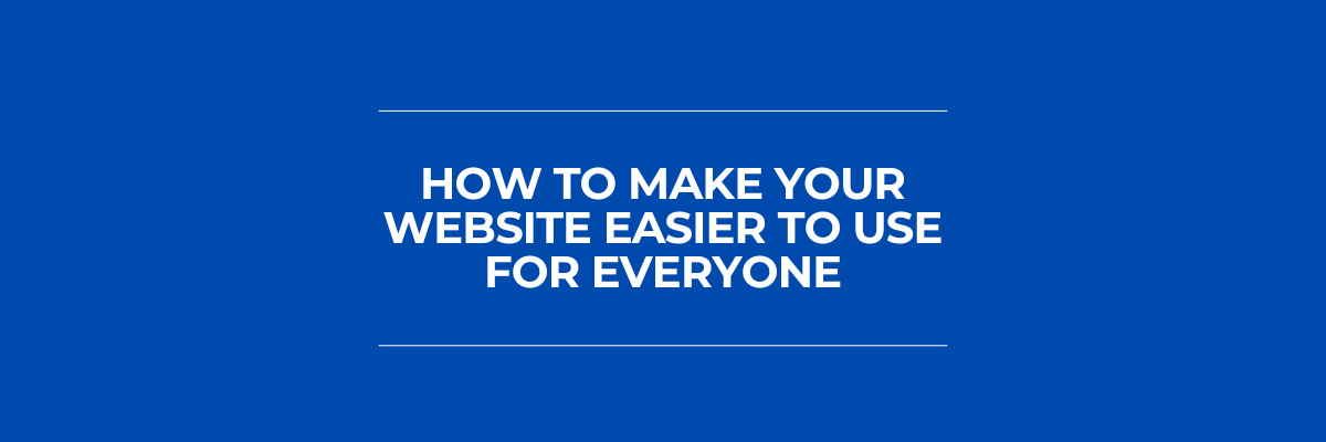 How to Make Your Website Easier to Use for Everyone