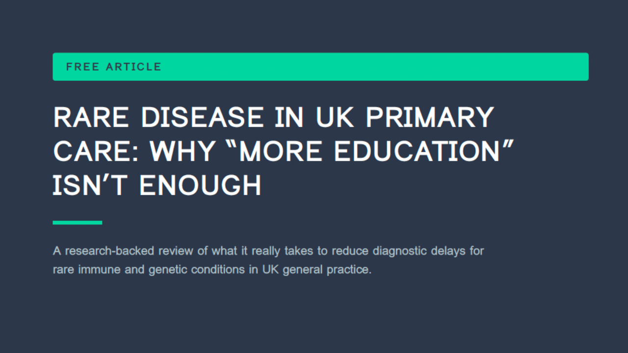 RARE DISEASE IN UK PRIMARYCARE: WHY “MORE EDUCATION”ISN’T ENOUGH