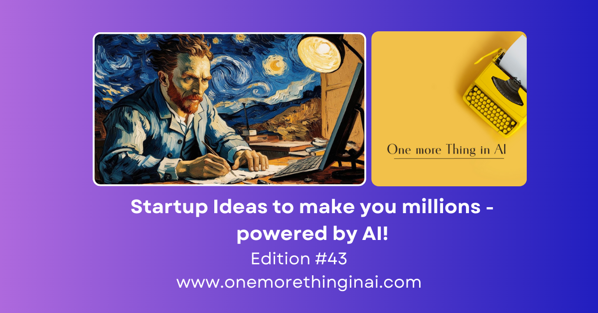 Startup Ideas to make you millions -powered by AI!