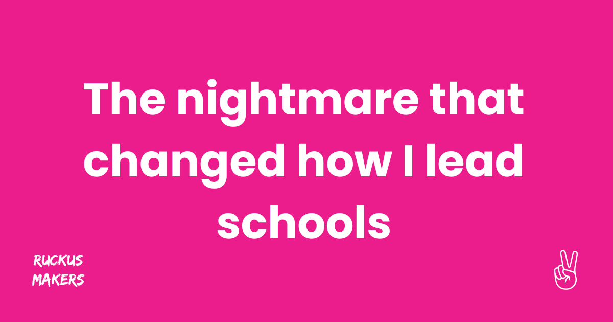 ✌️The nightmare that changed how I lead schools