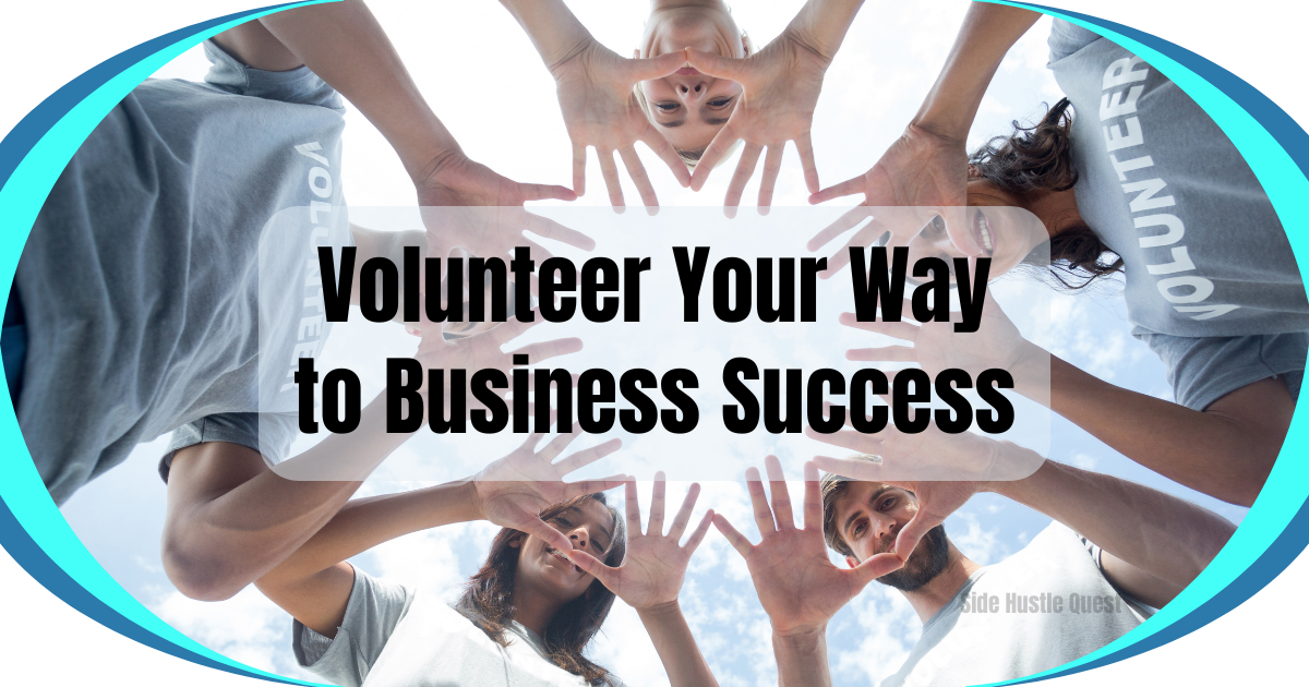 Give Back & Get Connected: How Volunteering Can Fuel Your Side Hustle Network