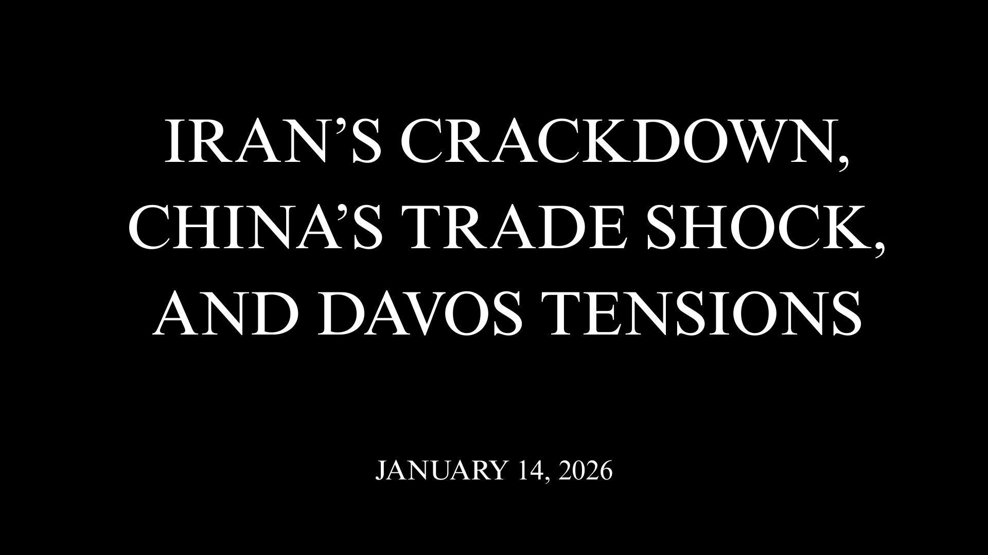 Iran’s Crackdown, China’s Trade Shock, and Davos Tensions