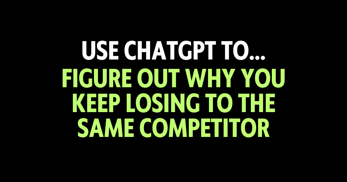 Use ChatGPT to figure out why you keep losing to the same competitor