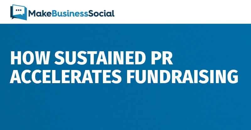 How Sustained PR Accelerates Fundraising