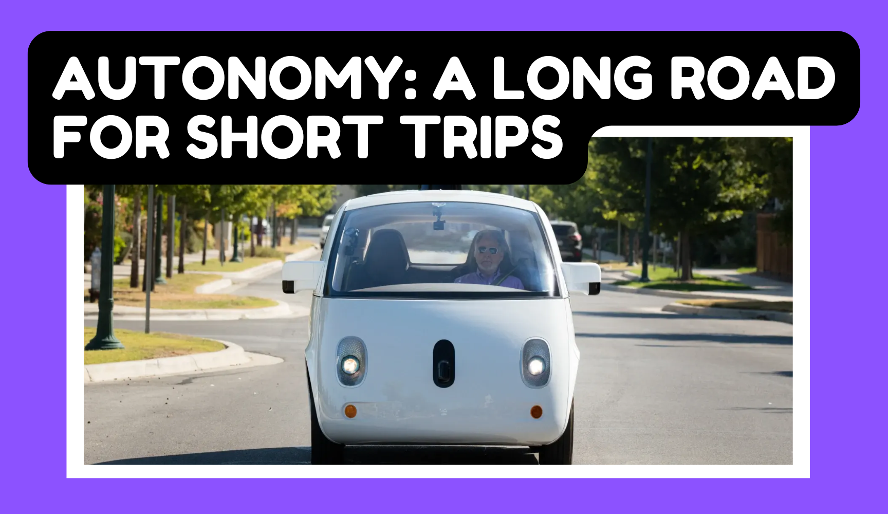 Autonomy: A Long Road For Short Trips