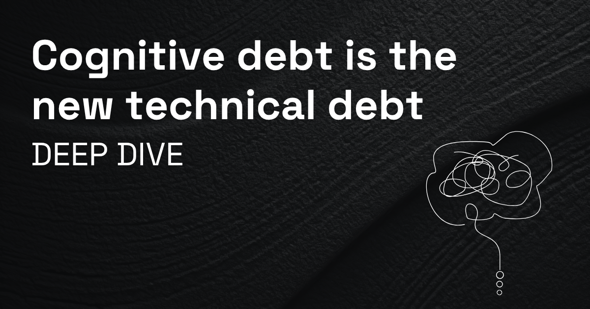 Cognitive debt is the new technical debt