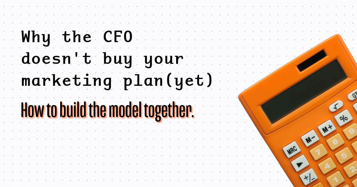 Why the CFO doesn't buy your marketing plan (yet)
