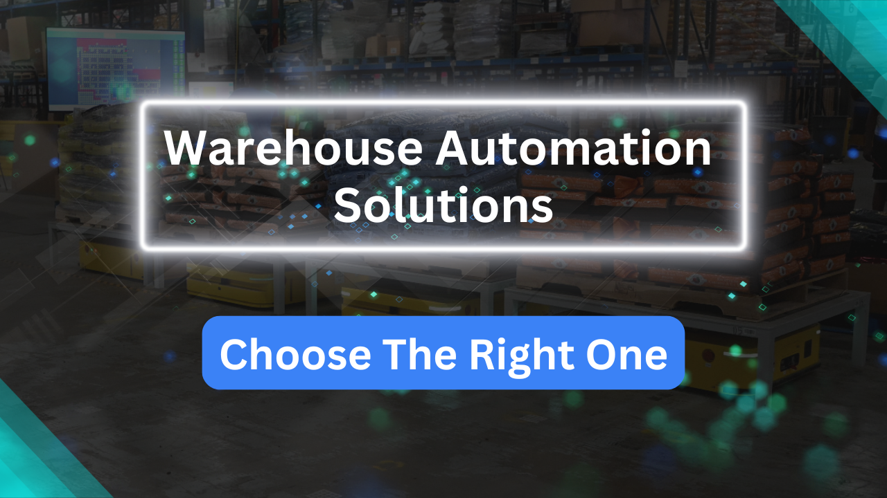 How to Choose the Right Warehouse Automation Solution For You