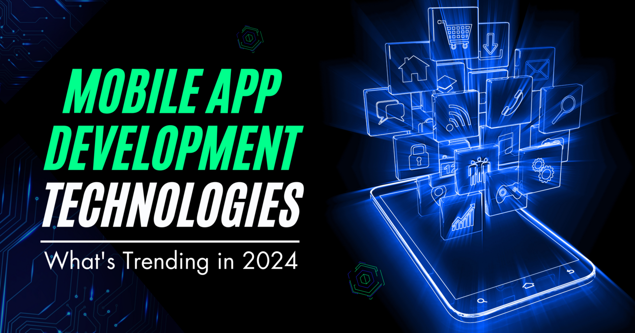 Mobile App Development Technologies: In-Depth Overview of What’s Trending in 2024