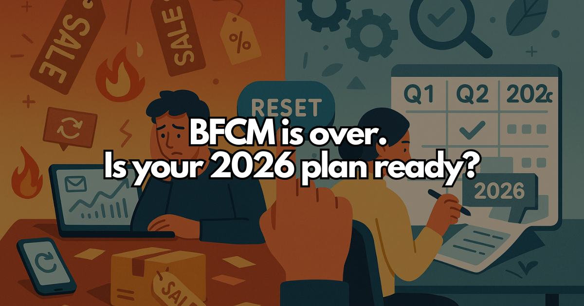 BFCM is over. Is your 2026 plan ready?