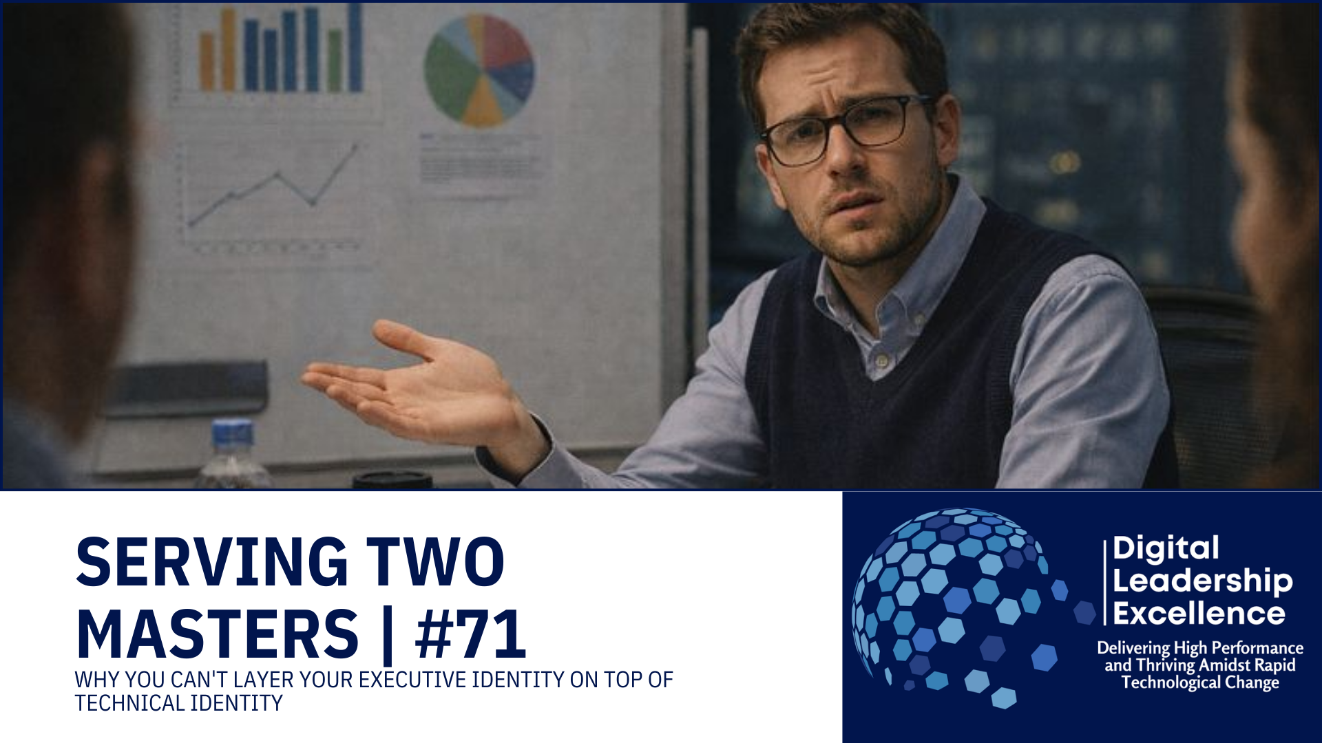 #71 Serving Two Masters: Why you can't layer your Executive Identity on top of Technical Identity