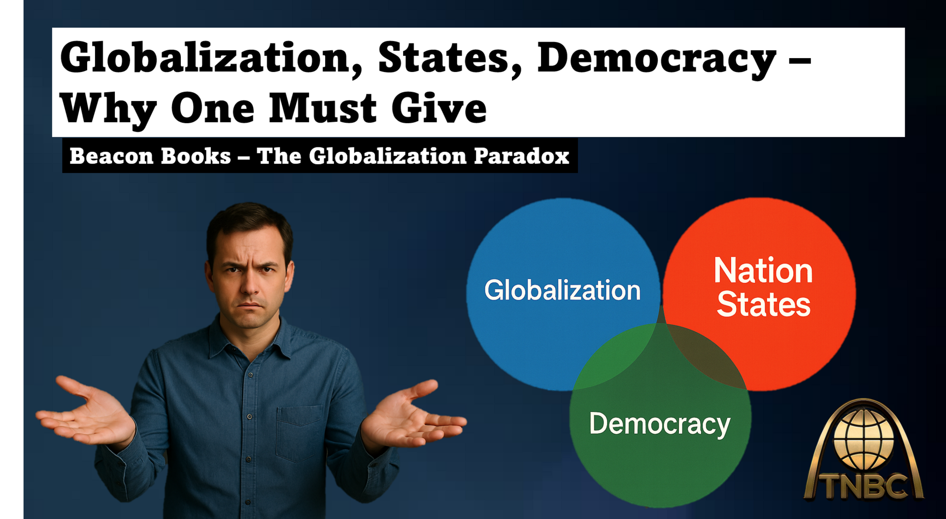 🌎 Globalization, Democracy and Nation States — Why One Must Give