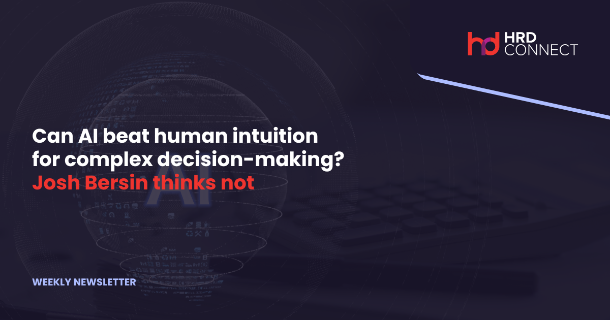 Can AI beat human intuition for complex decision-making? Josh Bersin thinks not
